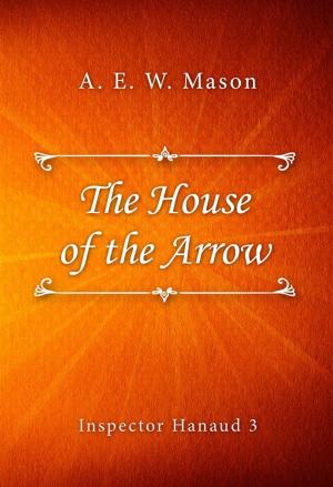 Cover of the book The House of the Arrow by Hugh Lofting