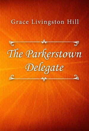 Cover of the book The Parkerstown Delegate by Mazo de la Roche