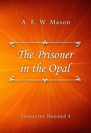 Cover of the book The Prisoner in the Opal by Gaston Leroux