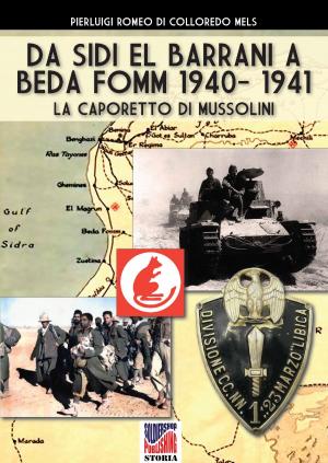 Cover of the book Da Sidi el Barrani a Beda Fomm 1940-1941 by Pierluigi Romeo di Colloredo Mels
