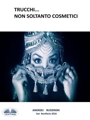 Cover of the book Trucchi... Non Soltanto Cosmetici by DAVID KENNY