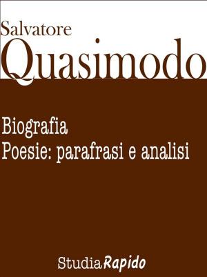 Book cover of Salvatore Quasimodo. Biografia, poesie: parafrasi e analisi