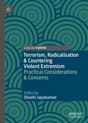 Cover of the book Terrorism, Radicalisation & Countering Violent Extremism by M. Chakradhara Rao, Sriman Kumar Bhattacharyya, Sudhirkumar V. Barai
