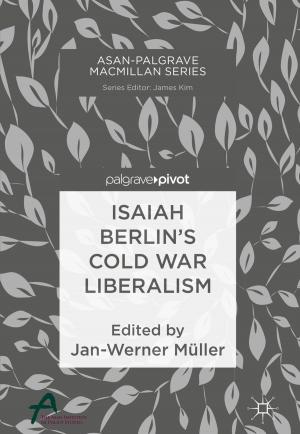 Cover of the book Isaiah Berlin’s Cold War Liberalism by Atsushi Nishikata, Toshiaki Ohtsuka, Masatoshi Sakairi, Koji Fushimi