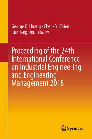 Cover of the book Proceeding of the 24th International Conference on Industrial Engineering and Engineering Management 2018 by Ramji Lal