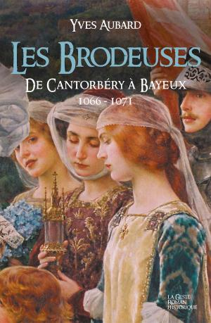 Book cover of Les Brodeuses, de Cantorbéry à Bayeux 1600-1071
