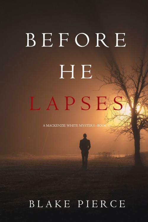 Cover of the book Before He Lapses (A Mackenzie White Mystery—Book 11) by Blake Pierce, Blake Pierce