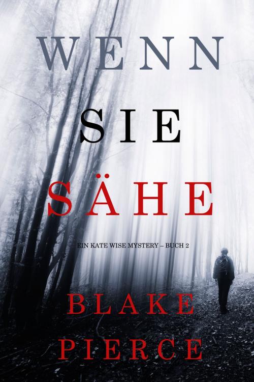 Cover of the book Wenn Sie Sähe (Ein Kate Wise Mystery – Buch 2) by Blake Pierce, Blake Pierce