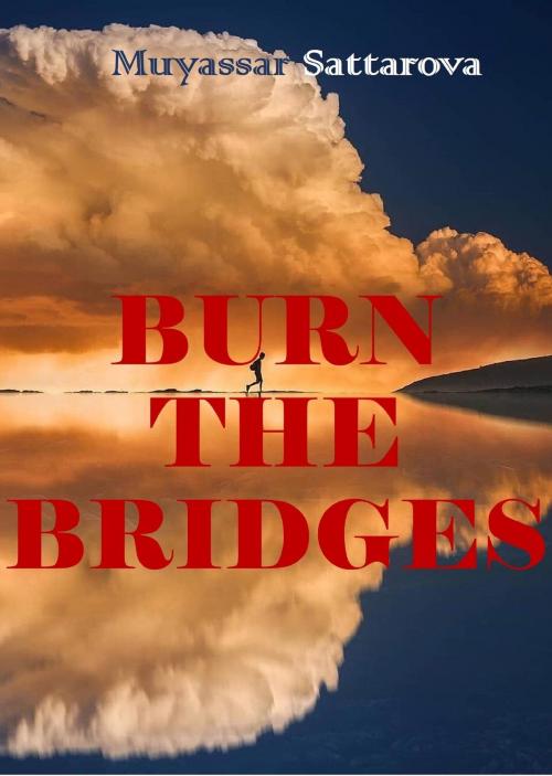Cover of the book Burn the Bridges by Muyassar Sattarova, Muyassar Sattarova