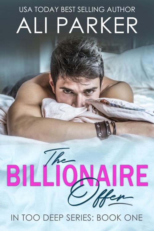 Cover of the book The Billionaire Offer by Ali Parker, BrixBaxter Publishing