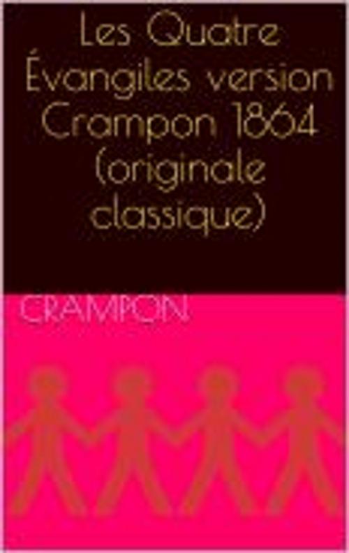 Cover of the book Les Quatre Évangiles version Crampon 1864 (originale classique) by Crampon, JS