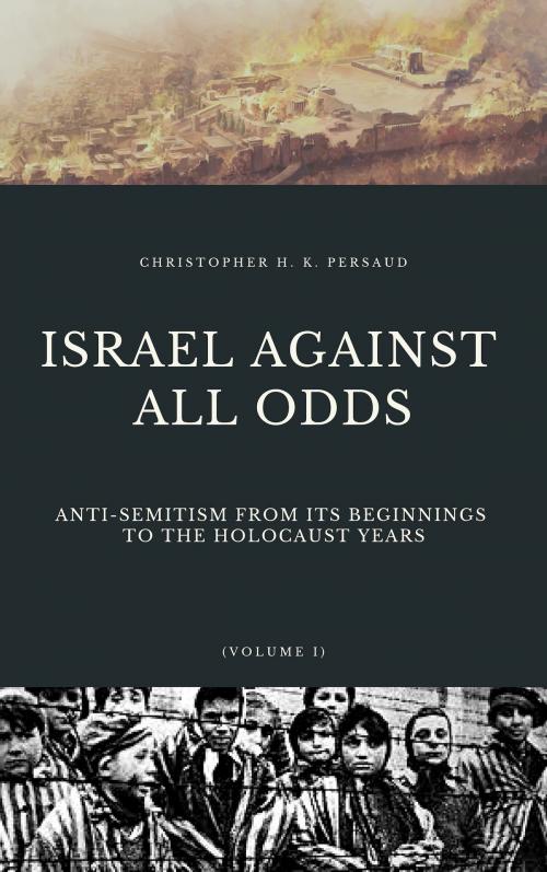 Cover of the book ISRAEL AGAINST ALL ODDS by Christopher H. K. Persaud, Christisian Publishing House