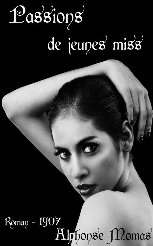 Cover of the book Passions de jeunes miss by Alphonse Momas, Paris : I. Liseux, 1907