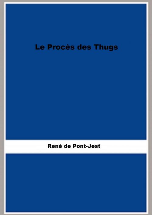 Cover of the book Le Procès des Thugs (Illustrée) by René de Pont-Jest, FB Editions