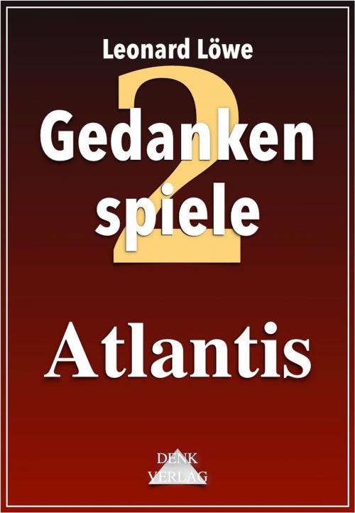 Cover of the book Gedankenspiele Thema 2: Atlantis by Leonard Löwe, Denk-Verlag