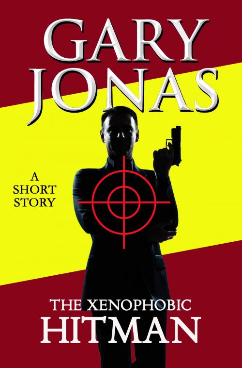 Cover of the book The Xenophobic Hitman by Gary Jonas, Denton & White