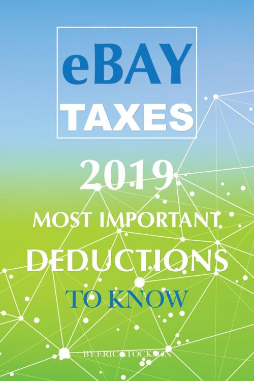 Cover of the book EBay Taxes 2019: Most Important Deductions To by Eric Stockson, Greenlights Publishing