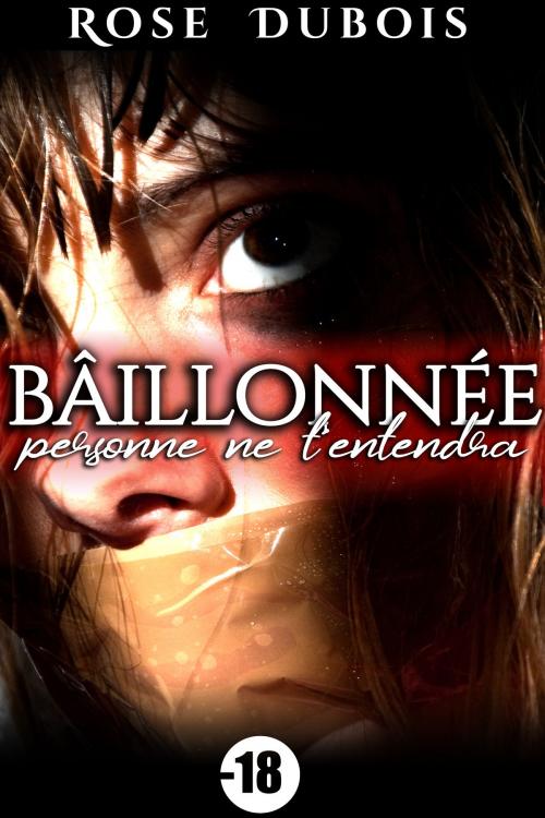 Cover of the book Bâillonnée / Personne ne t'entendra... (BDSM) by Rose Dubois, Rose Dubois