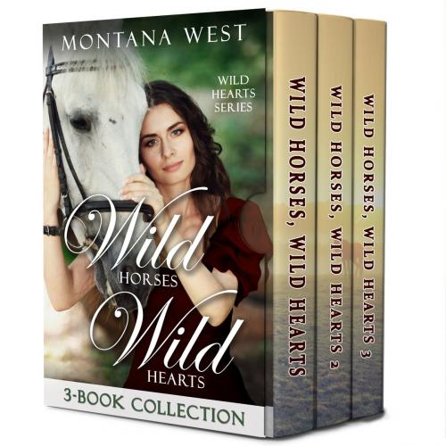 Cover of the book Wild Horses, Wild Hearts 3-Book Collection by Montana West, Global Grafx Press