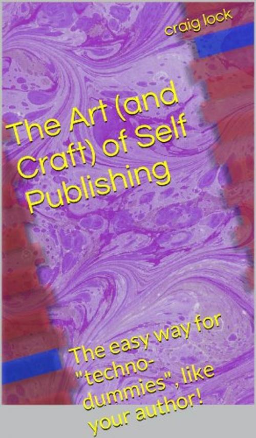 Cover of the book The Art (and/or Craft) of Self-publishing by craig lock, Golden Dawn Publishing (NZ)