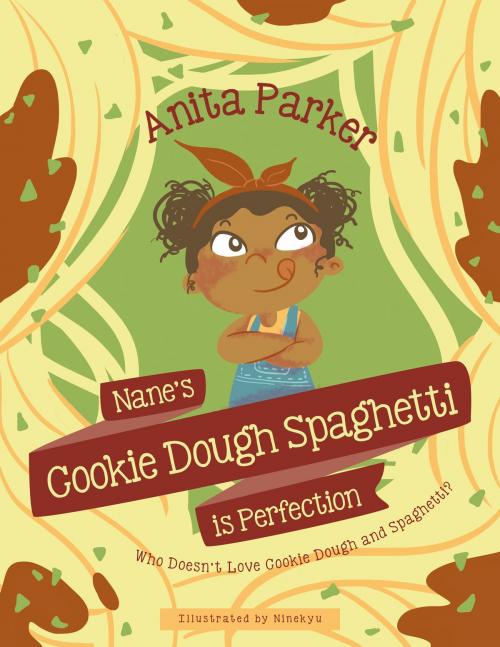Cover of the book Nane's Cookie Dough Spaghetti is Perfection by Anita Parker, Anita Parker