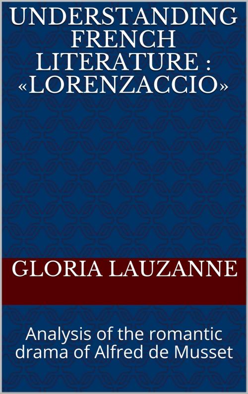 Cover of the book Understanding french literature : "Lorenzaccio" by Gloria Lauzanne, Gloria Lauzanne