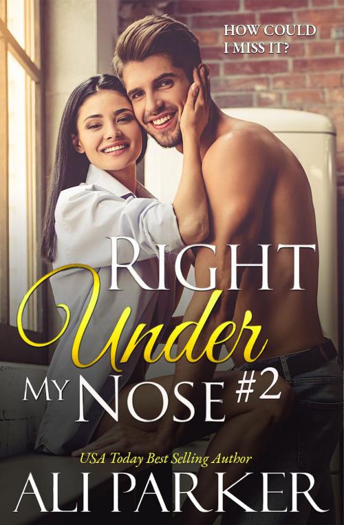 Cover of the book Right Under My Nose #2 by Ali Parker, BrixBaxter Publishing