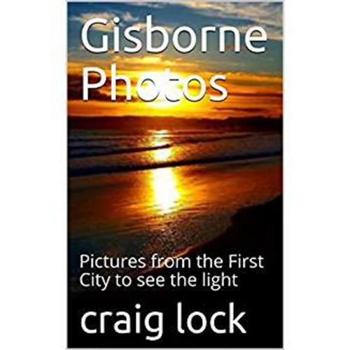 Cover of the book Gisborne, New Zealand: A Photographic Journey by craig lock, Jennifer Palmer (photographer), Golden Dawn Publishing (NZ)