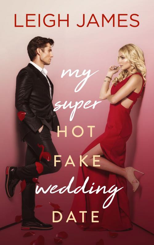 Cover of the book My Super Hot Fake Wedding Date by Leigh James, CMG Publishing, LLC