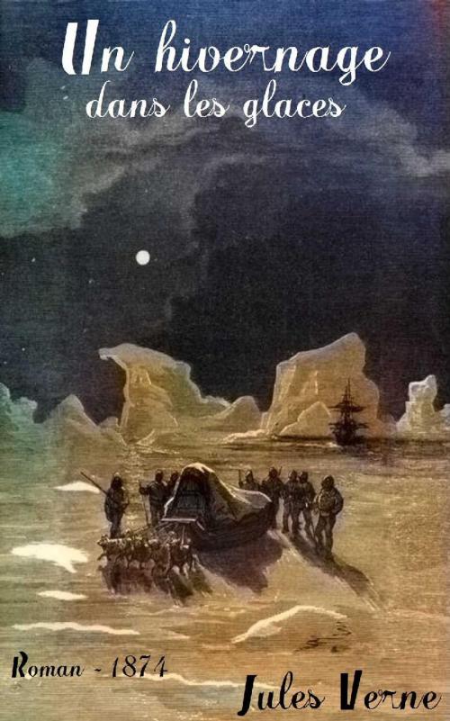 Cover of the book Un hivernage dans les glaces by Jules Verne, Adrien Marie, Charles Barbant, Paris: Hetzel, 1874