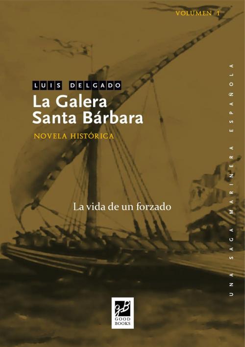 Cover of the book La galera Santa Bárbara by Luis Delgado Bañón, GoodBooks