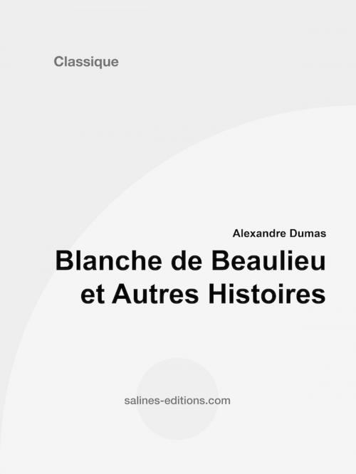Cover of the book Blanche de Beaulieu et Autres Histoires by Alexandre Dumas, Salines éditions