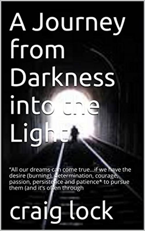 Cover of the book A Journey from Darkness into the Light (including audio-link/option) by craig lock, Golden Dawn Publishing (NZ)