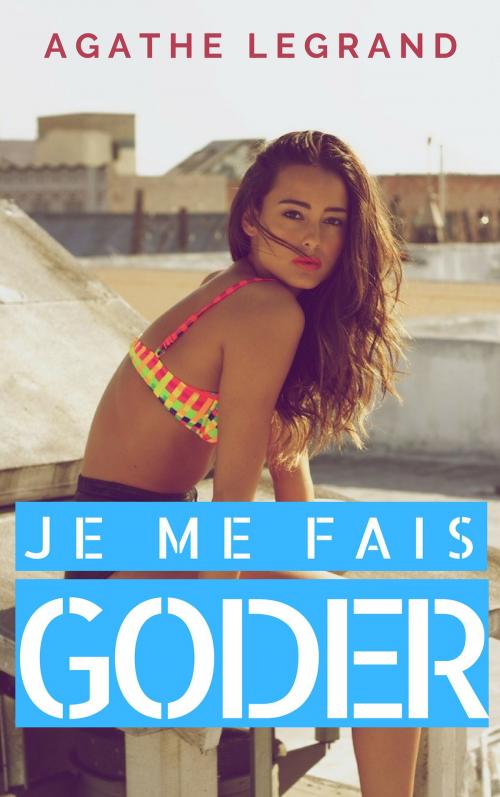 Cover of the book Je me fais goder by Agathe Legrand, AL Edition