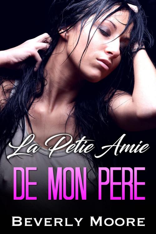 Cover of the book La petite amie de mon père by Beverly Moore, Beverly Moore