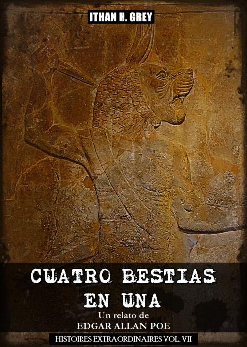 Cover of the book Cuatro Bestias en Una [El Homo-Camaleopardo] by Edgar Allan Poe, Ithan H. Grey, Ithan H. Grey