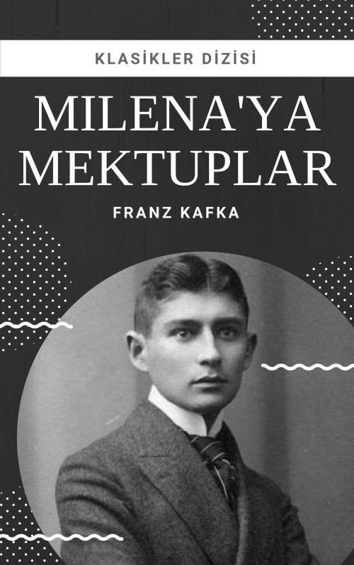 Cover of the book Milena'ya Mektuplar by Franz Kafka, Klasikler Dizisi