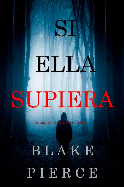 Cover of the book Si Ella Supiera (Un Misterio Kate Wise —Libro 1) by Blake Pierce, Blake Pierce