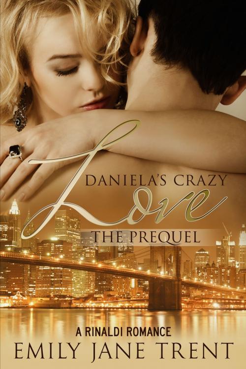 Cover of the book Daniela’s Crazy Love The Prequel by Emily Jane Trent, PublishDrive