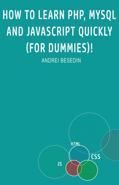 Cover of the book How to Learn PHP, MySQL and Javascript Quickly! by Andrei Besedin, Andrei Besedin
