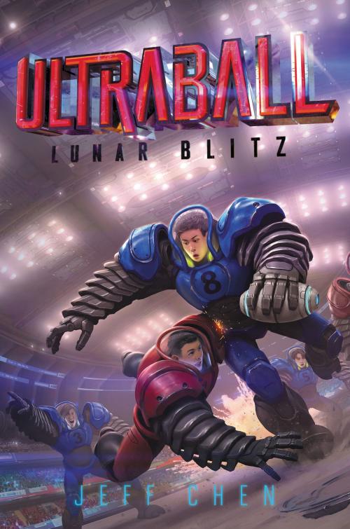 Cover of the book Ultraball #1: Lunar Blitz by Jeff Chen, Katherine Tegen Books