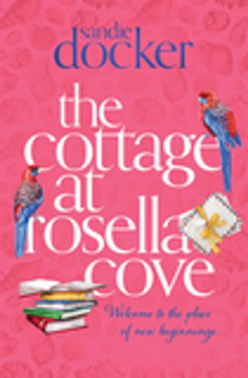 Cover of the book The Cottage at Rosella Cove by Sandie Docker, Penguin Random House Australia