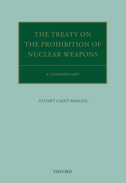 Cover of the book The Treaty on the Prohibition of Nuclear Weapons by Stuart Casey-Maslen, OUP Oxford
