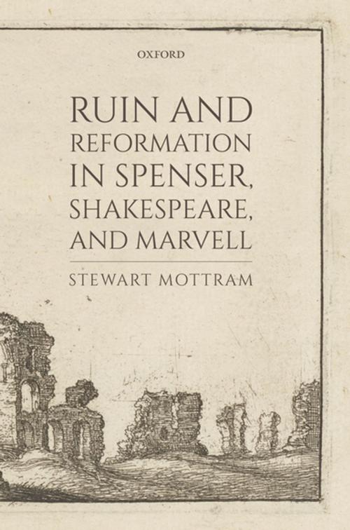 Cover of the book Ruin and Reformation in Spenser, Shakespeare, and Marvell by Stewart Mottram, OUP Oxford