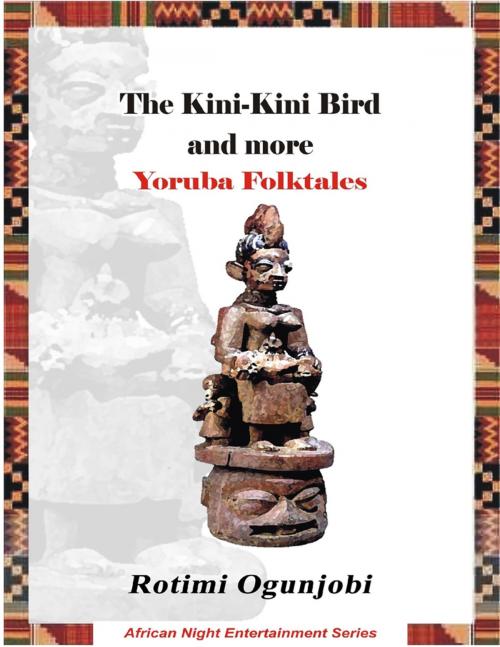 Cover of the book The Kini-kini Bird and More Yoruba Folktales by Rotimi Ogunjobi, Lulu.com