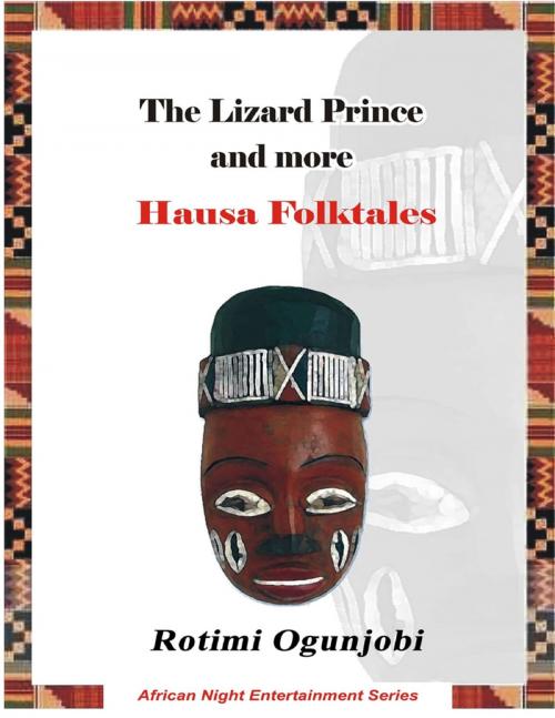 Cover of the book The Lizard Prince and More Hausa Folktales by Rotimi Ogunjobi, Lulu.com