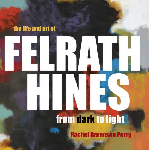 Cover of the book The Life and Art of Felrath Hines by Rachel Berenson Perry, Indiana University Press