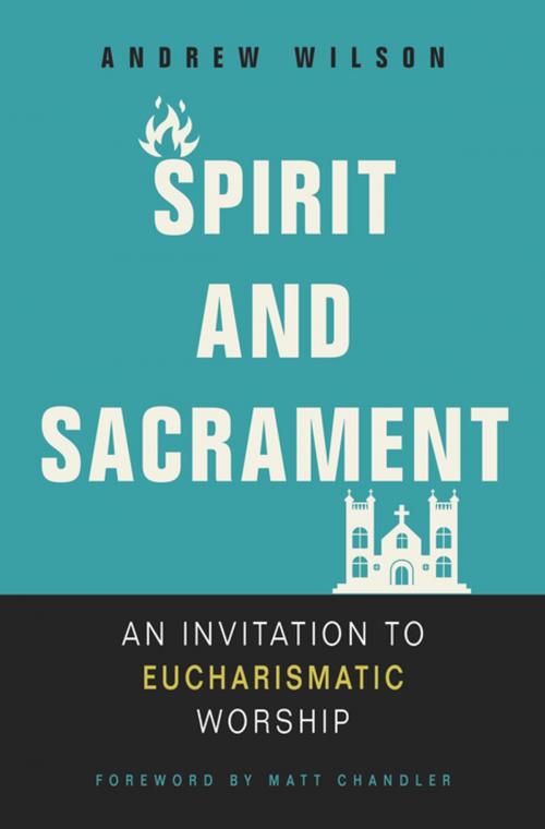 Cover of the book Spirit and Sacrament by Andrew Wilson, Zondervan