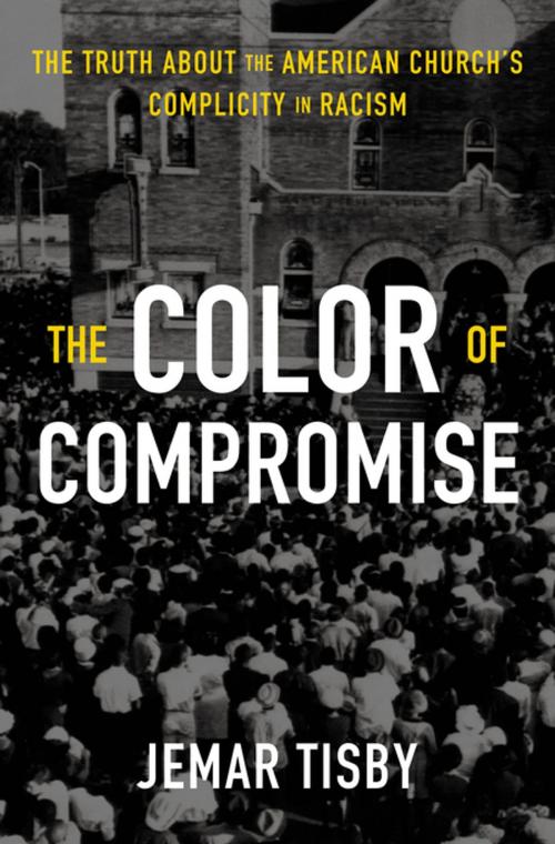 Cover of the book The Color of Compromise by Jemar Tisby, Zondervan