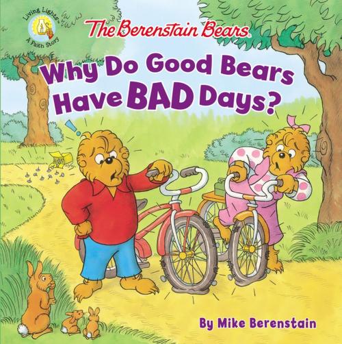 Cover of the book The Berenstain Bears Why Do Good Bears Have Bad Days? by Mike Berenstain, Zonderkidz